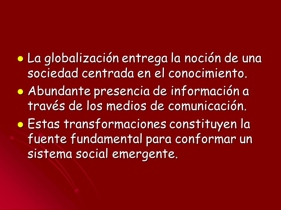 La globalización entrega la noción de una sociedad centrada en el conocimiento.