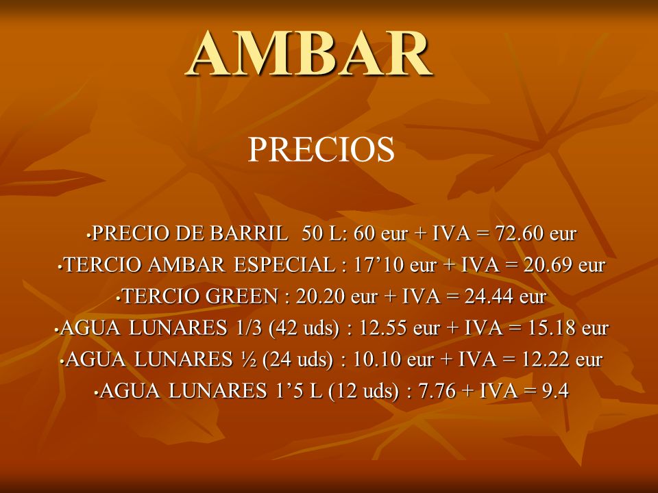 AMBAR PRECIOS PRECIO DE BARRIL 50 L: 60 eur + IVA = eur