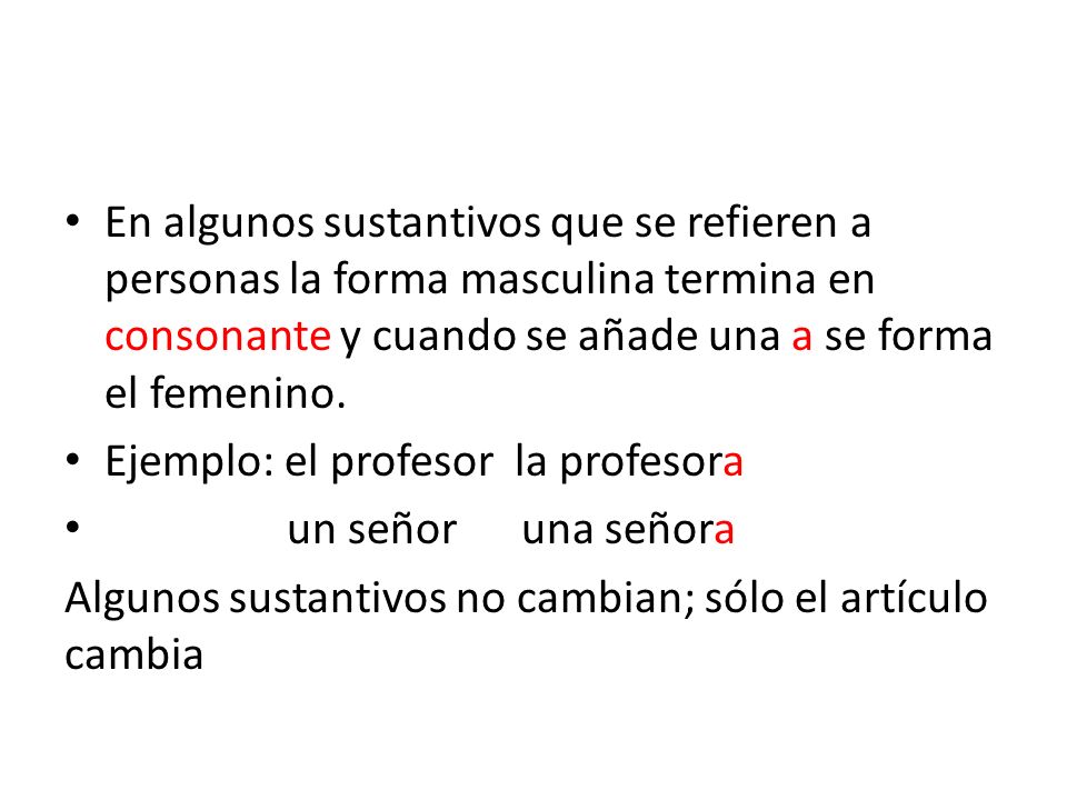 En algunos sustantivos que se refieren a personas la forma masculina termina en consonante y cuando se añade una a se forma el femenino.