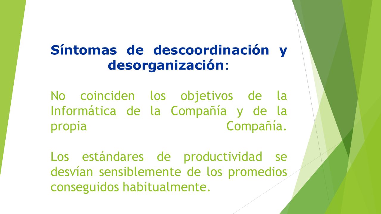 Síntomas de descoordinación y desorganización: No coinciden los objetivos de la Informática de la Compañía y de la propia Compañía.