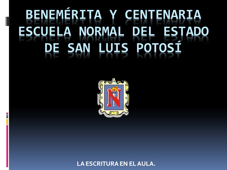 BENEMÉRITA Y CENTENARIA ESCUELA NORMAL DEL ESTADO DE SAN LUIS POTOSÍ