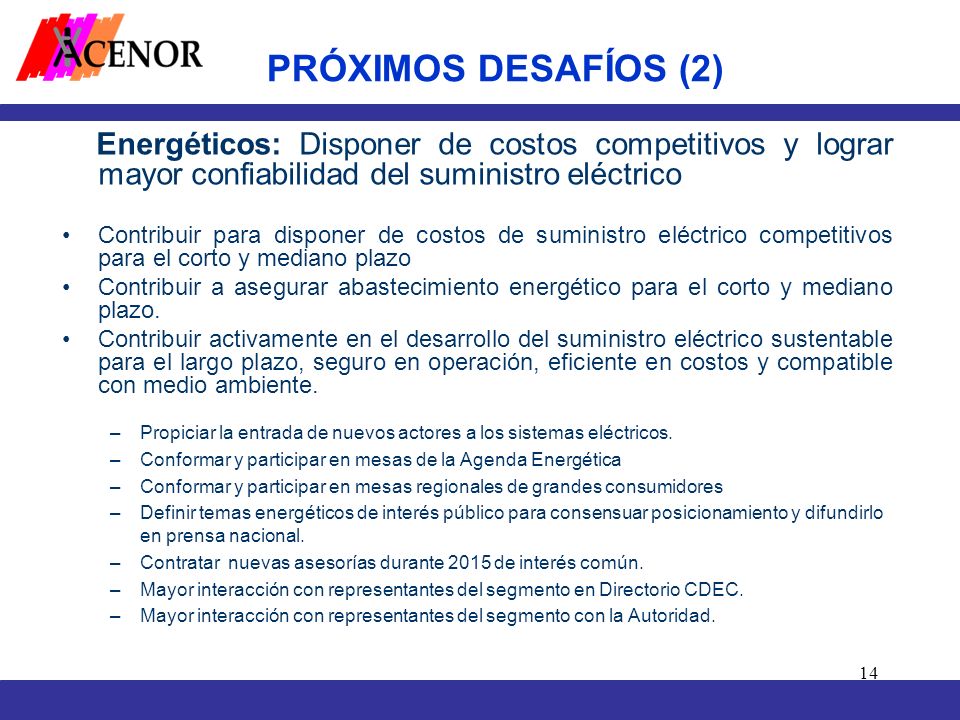 PRÓXIMOS DESAFÍOS (2) Energéticos: Disponer de costos competitivos y lograr mayor confiabilidad del suministro eléctrico.
