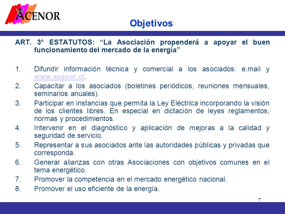 Objetivos ART. 3° ESTATUTOS: La Asociación propenderá a apoyar el buen funcionamiento del mercado de la energía