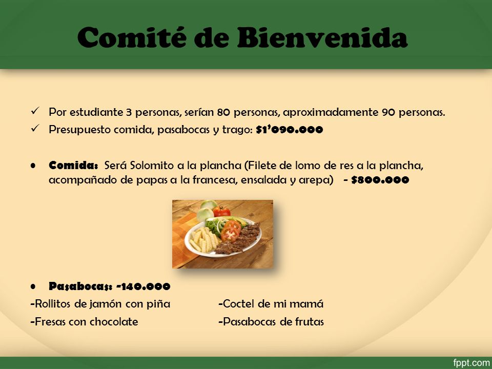 Comité de Bienvenida Por estudiante 3 personas, serían 80 personas, aproximadamente 90 personas. Presupuesto comida, pasabocas y trago: $1’