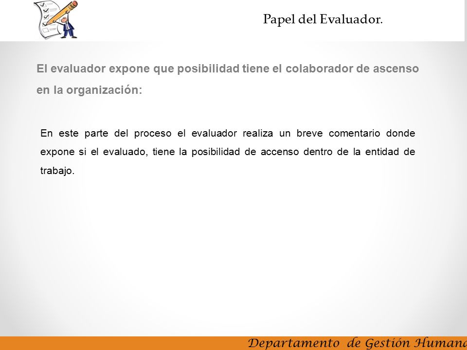 El evaluador expone que posibilidad tiene el colaborador de ascenso en la organización: