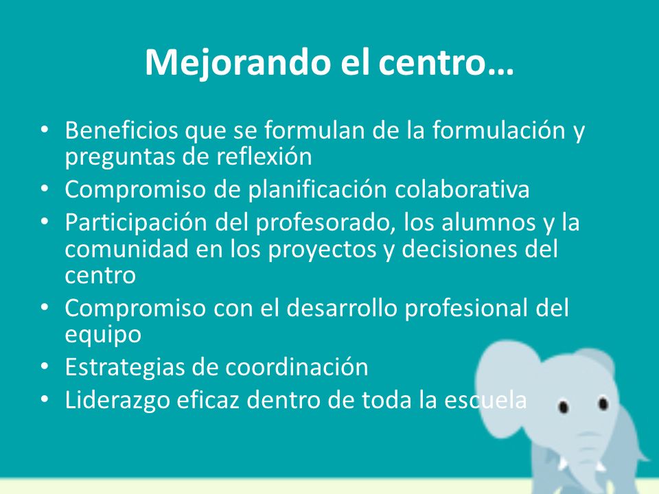 Mejorando el centro… Beneficios que se formulan de la formulación y preguntas de reflexión. Compromiso de planificación colaborativa.