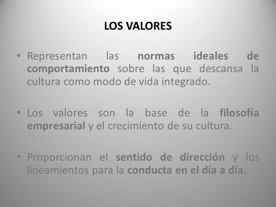 LOS VALORES Representan las normas ideales de comportamiento sobre las que descansa la cultura como modo de vida integrado.