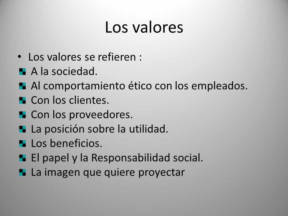 Los valores Los valores se refieren : A la sociedad.