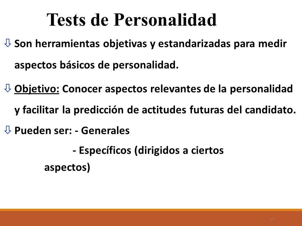 Tests de Personalidad Son herramientas objetivas y estandarizadas para medir aspectos básicos de personalidad.