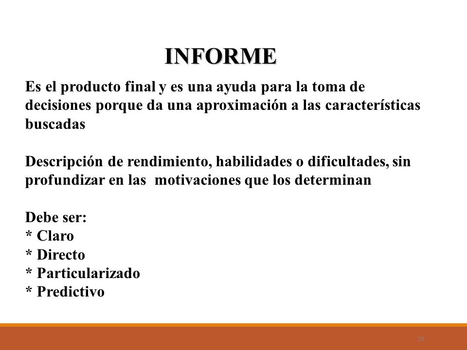 INFORME Es el producto final y es una ayuda para la toma de decisiones porque da una aproximación a las características buscadas.