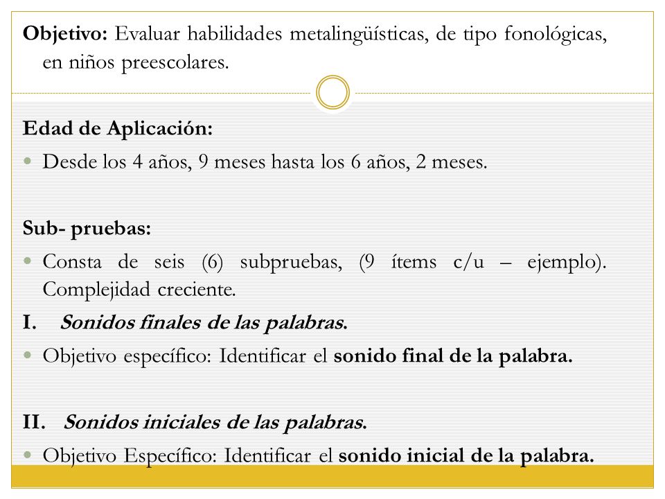Objetivo: Evaluar habilidades metalingüísticas, de tipo fonológicas, en niños preescolares.