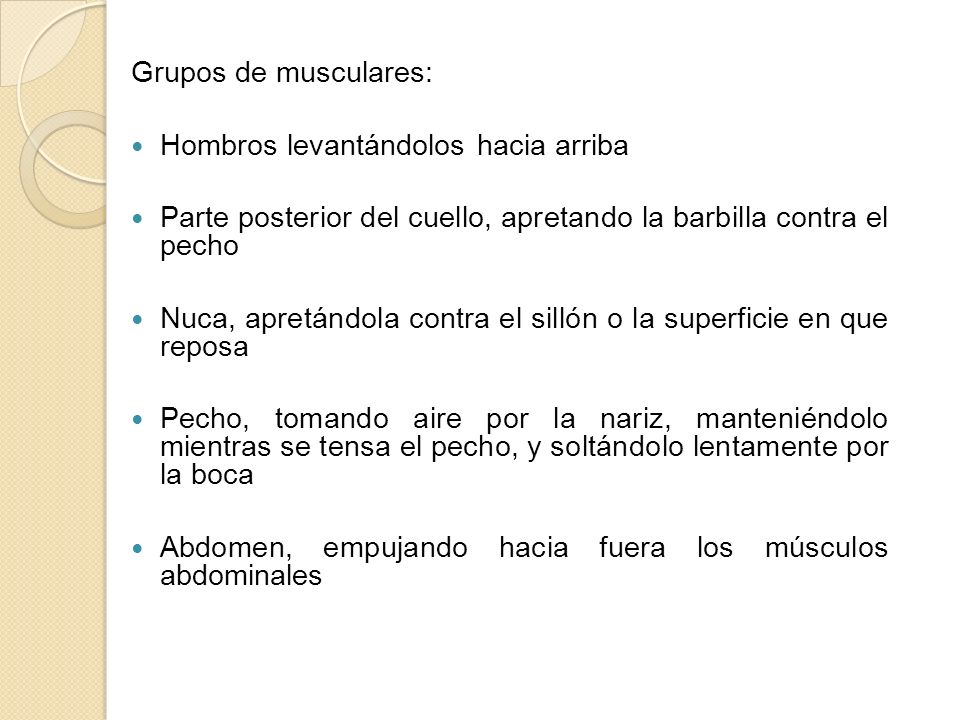 Grupos de musculares: Hombros levantándolos hacia arriba. Parte posterior del cuello, apretando la barbilla contra el pecho.