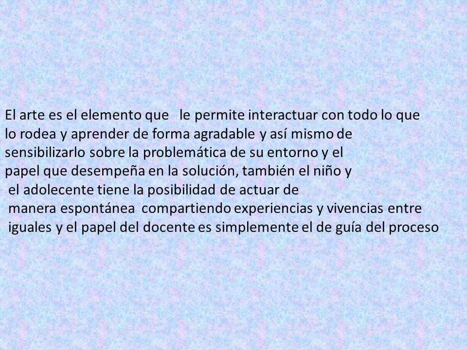 El arte es el elemento que le permite interactuar con todo lo que