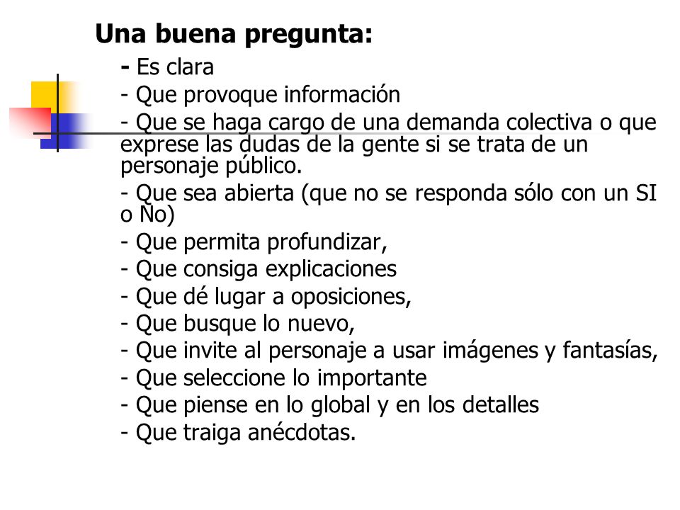 Una buena pregunta: - Es clara - Que provoque información