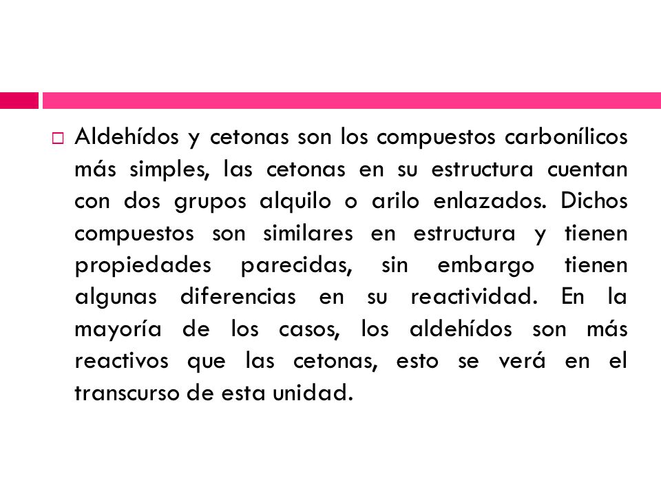 Aldehídos y cetonas son los compuestos carbonílicos más simples, las cetonas en su estructura cuentan con dos grupos alquilo o arilo enlazados.