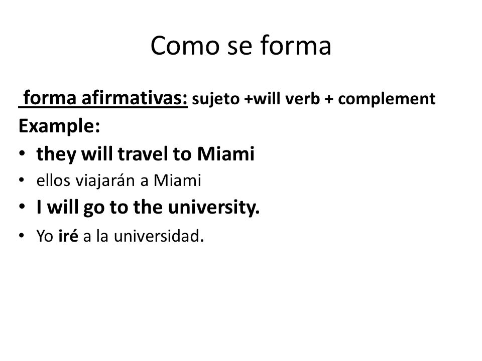 Como se forma forma afirmativas: sujeto +will verb + complement