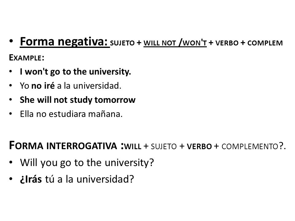 Forma negativa: sujeto + will not /won t + verbo + complem
