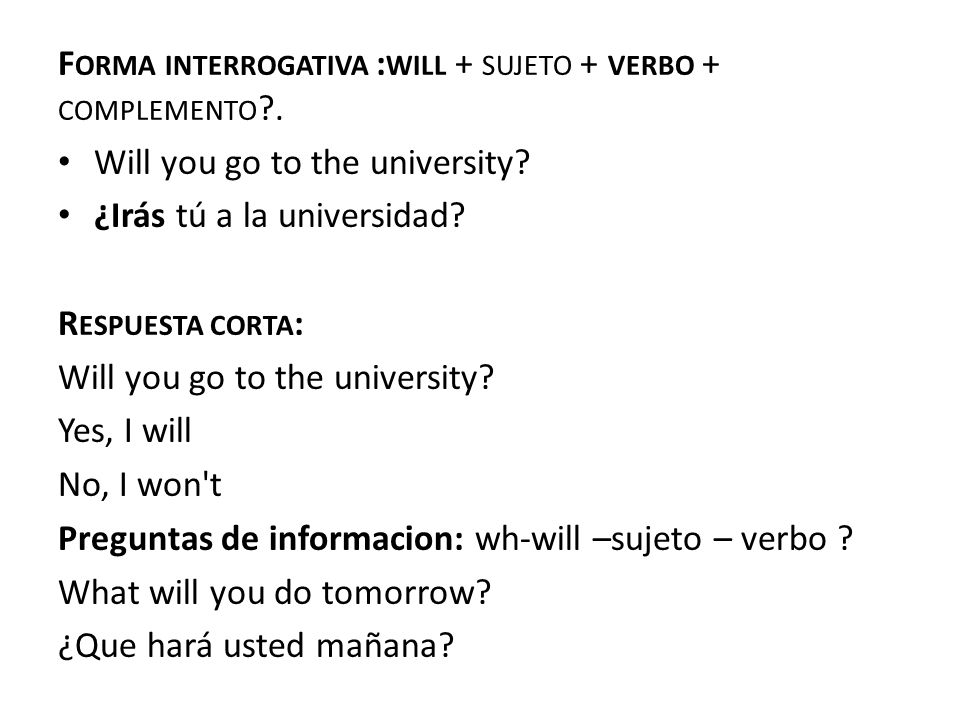 Forma interrogativa :will + sujeto + verbo + complemento .
