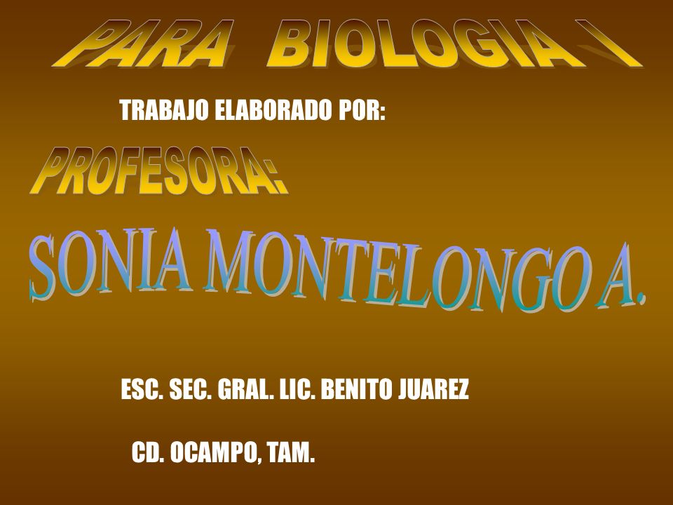 PARA BIOLOGIA I PROFESORA: SONIA MONTELONGO A. TRABAJO ELABORADO POR: