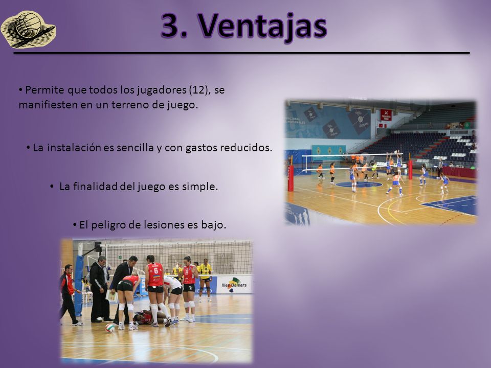 3. Ventajas Permite que todos los jugadores (12), se manifiesten en un terreno de juego. La instalación es sencilla y con gastos reducidos.
