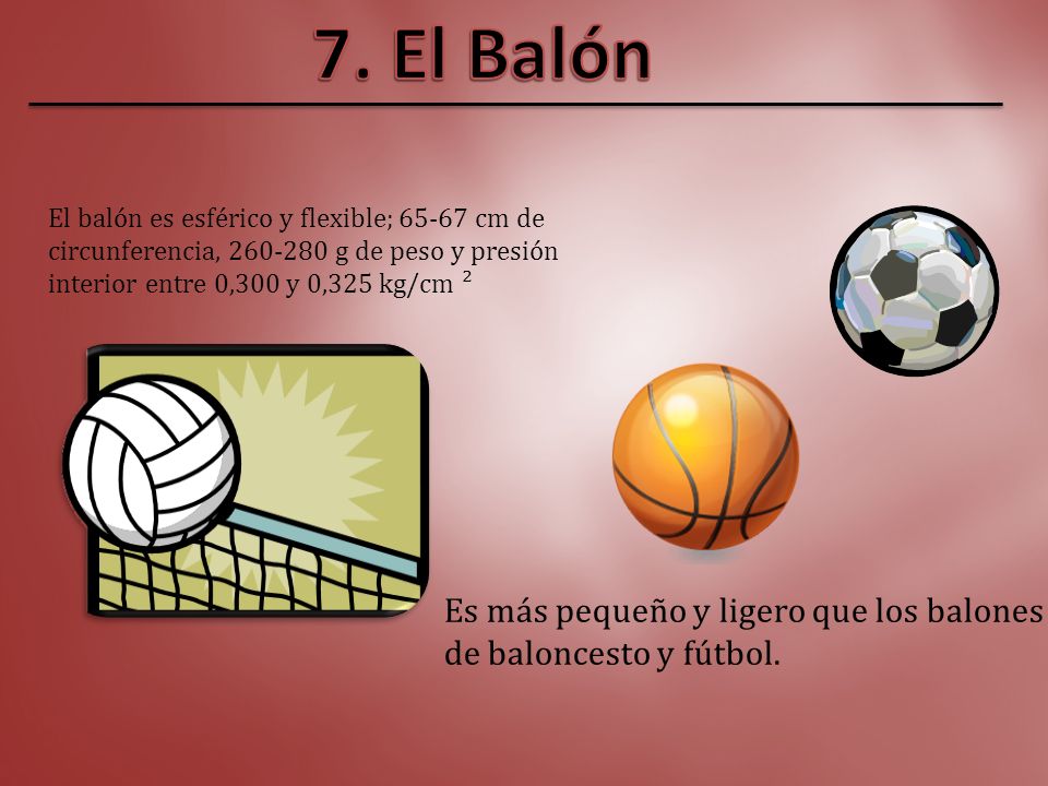 7. El Balón Es más pequeño y ligero que los balones