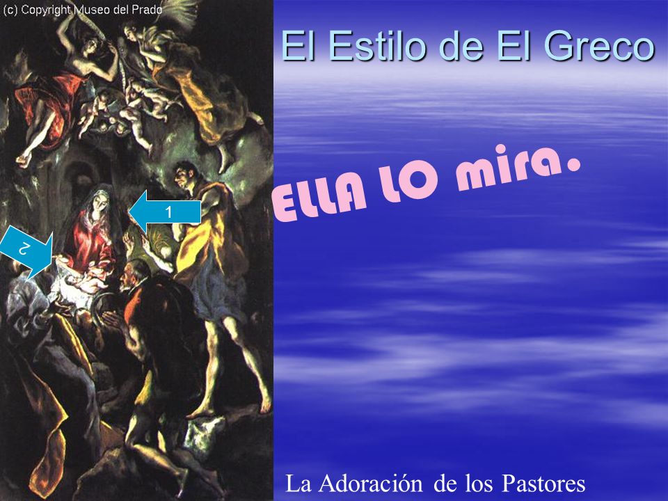 ELLA LO mira. El Estilo de El Greco La Adoración de los Pastores 1 2