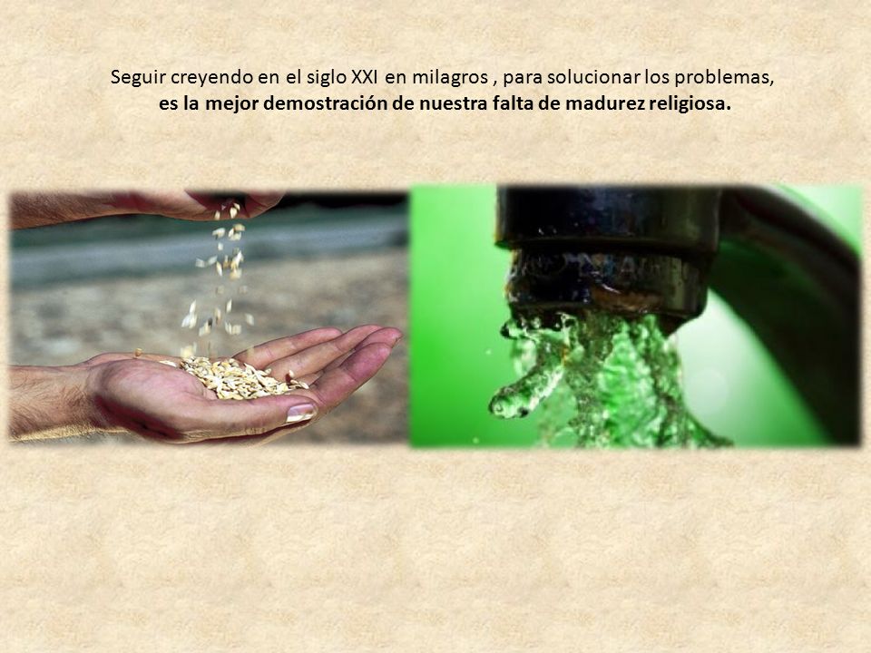 es la mejor demostración de nuestra falta de madurez religiosa.