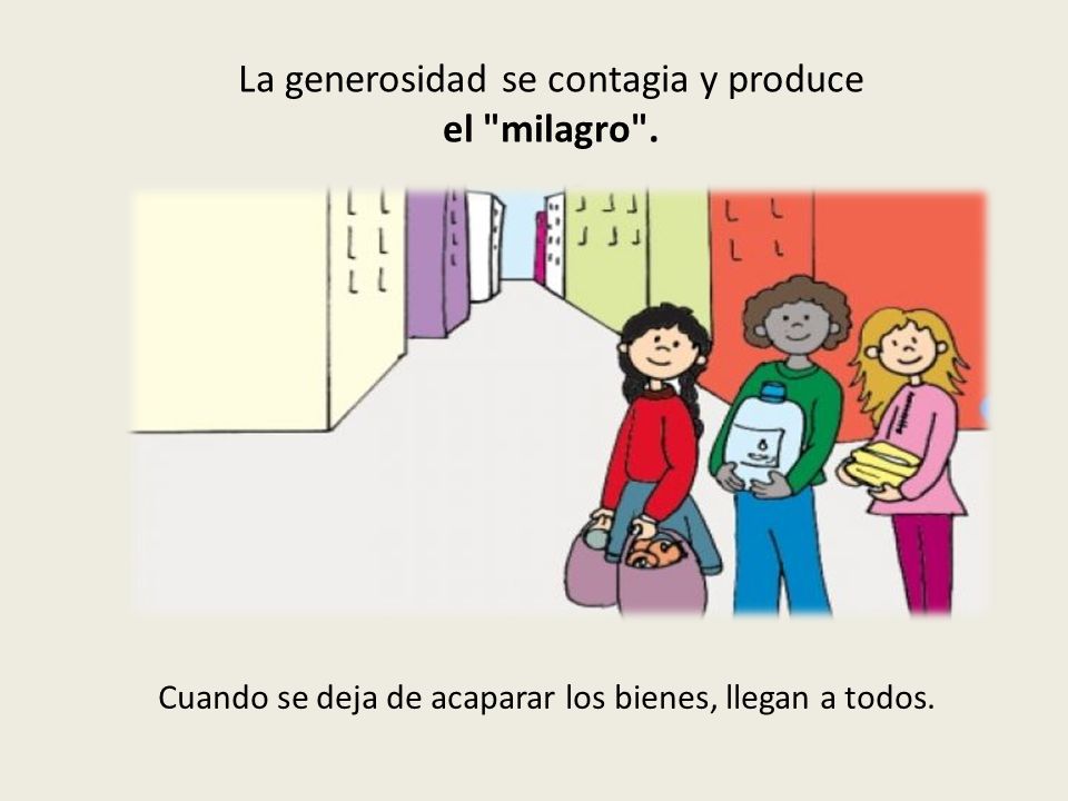 La generosidad se contagia y produce el milagro .