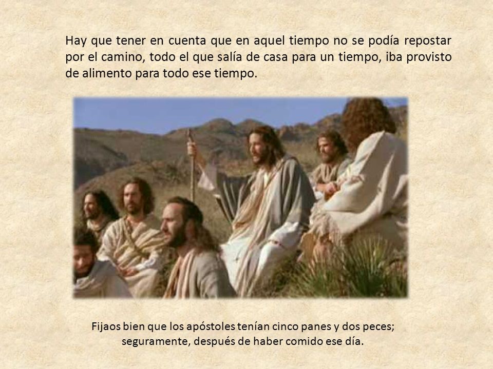 Hay que tener en cuenta que en aquel tiempo no se podía repostar por el camino, todo el que salía de casa para un tiempo, iba provisto de alimento para todo ese tiempo.