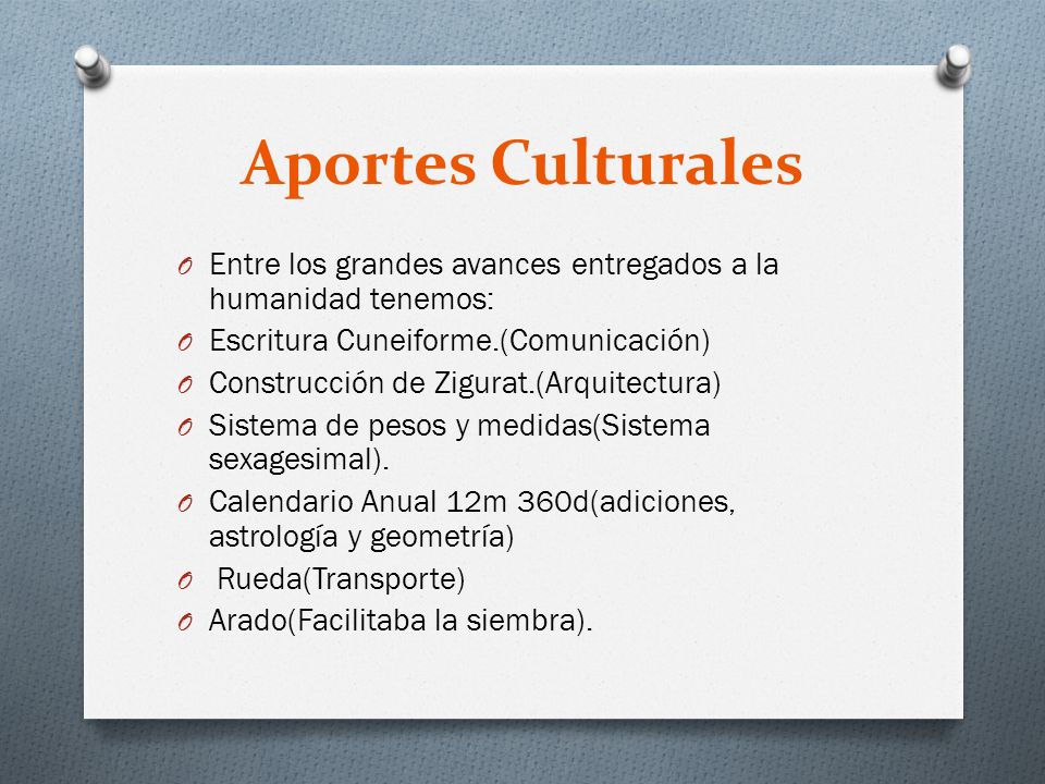 Aportes Culturales Entre los grandes avances entregados a la humanidad tenemos: Escritura Cuneiforme.(Comunicación)