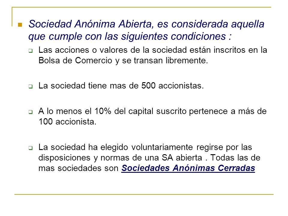 Sociedad Anónima Abierta, es considerada aquella que cumple con las siguientes condiciones :