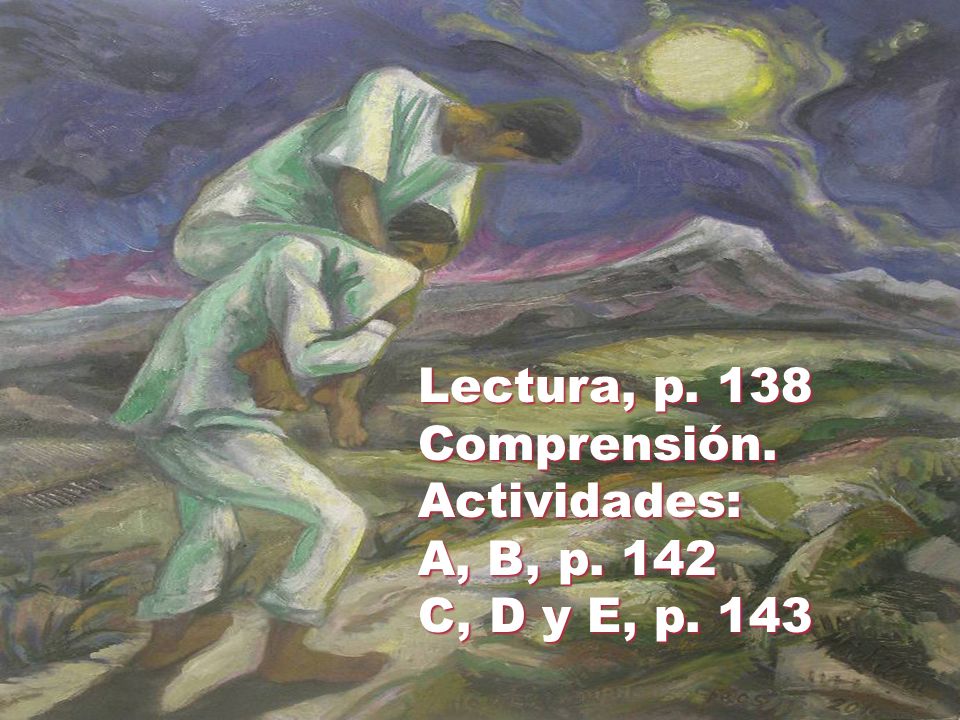 Lectura, p. 138 Comprensión. Actividades: A, B, p. 142 C, D y E, p. 143