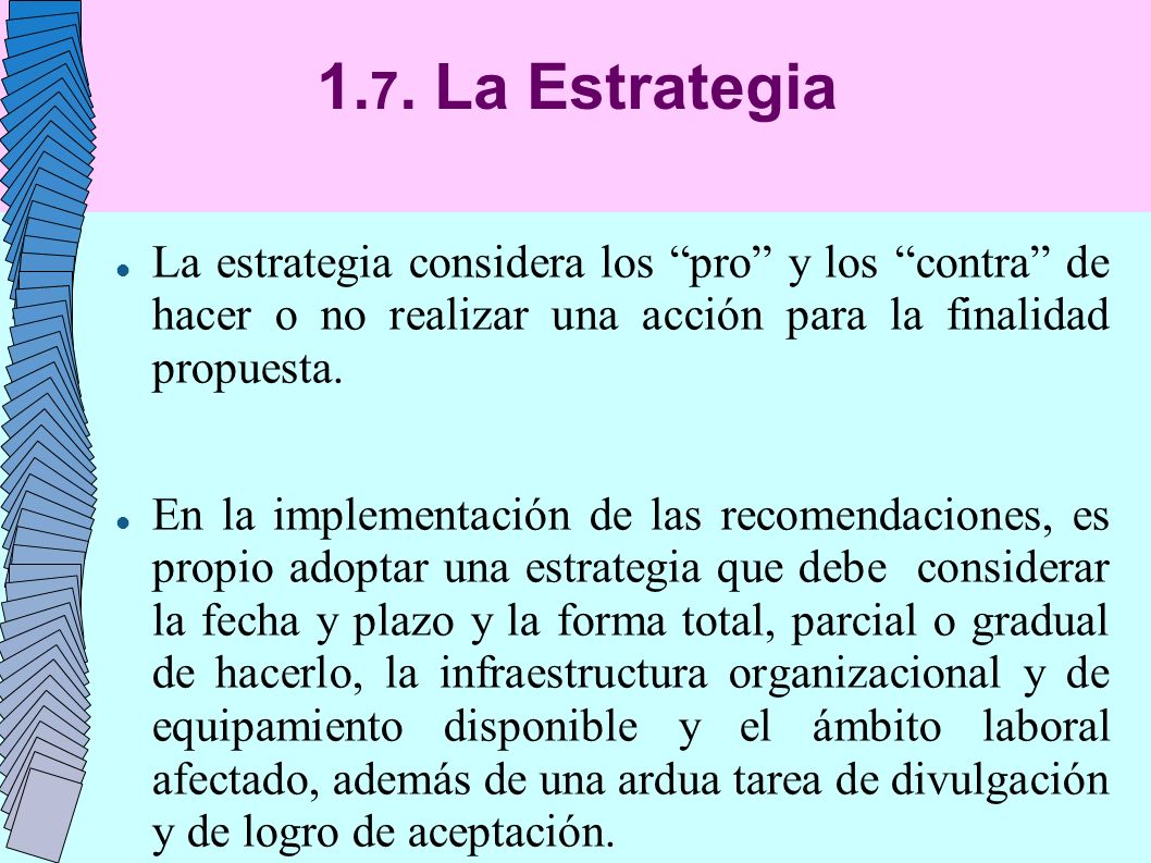 1.7. La Estrategia La estrategia considera los pro y los contra de hacer o no realizar una acción para la finalidad propuesta.