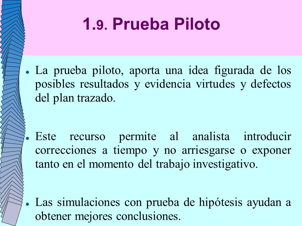1.9. Prueba Piloto La prueba piloto, aporta una idea figurada de los posibles resultados y evidencia virtudes y defectos del plan trazado.