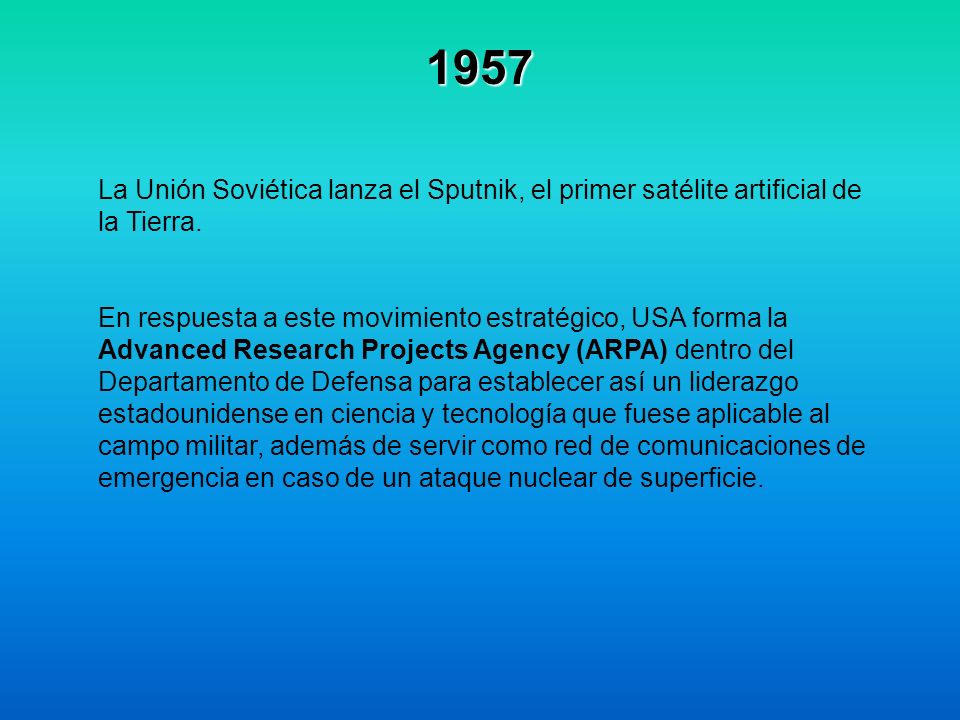 1957 La Unión Soviética lanza el Sputnik, el primer satélite artificial de la Tierra.