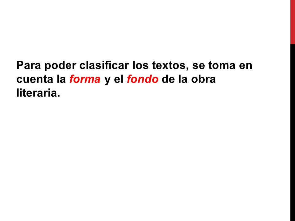 Para poder clasificar los textos, se toma en cuenta la forma y el fondo de la obra literaria.