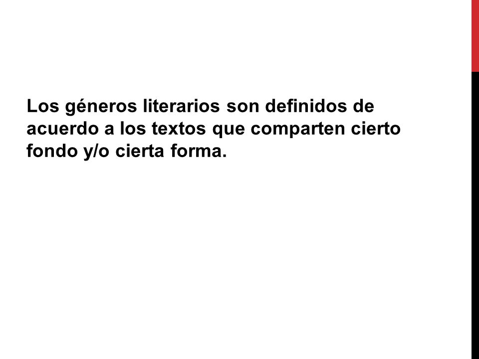 Los géneros literarios son definidos de acuerdo a los textos que comparten cierto fondo y/o cierta forma.