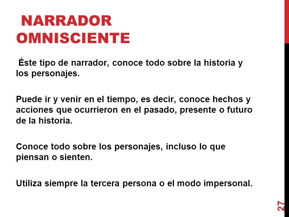 NARRADOR OMNISCIENTE Éste tipo de narrador, conoce todo sobre la historia y los personajes.