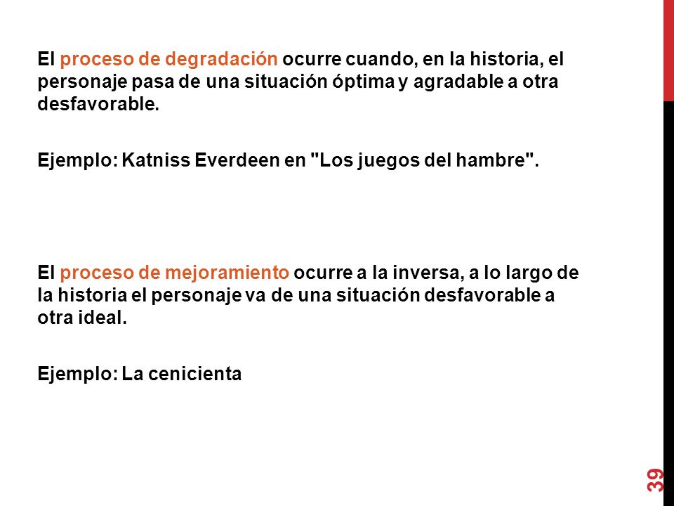 El proceso de degradación ocurre cuando, en la historia, el personaje pasa de una situación óptima y agradable a otra desfavorable.