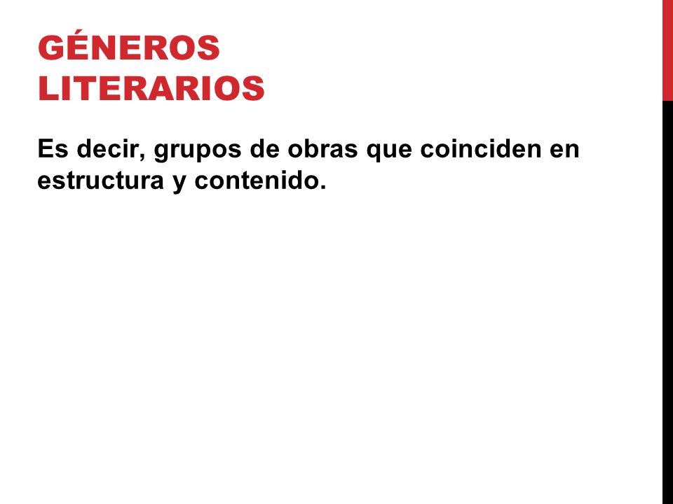 GÉNEROS LITERARIOS Es decir, grupos de obras que coinciden en estructura y contenido.