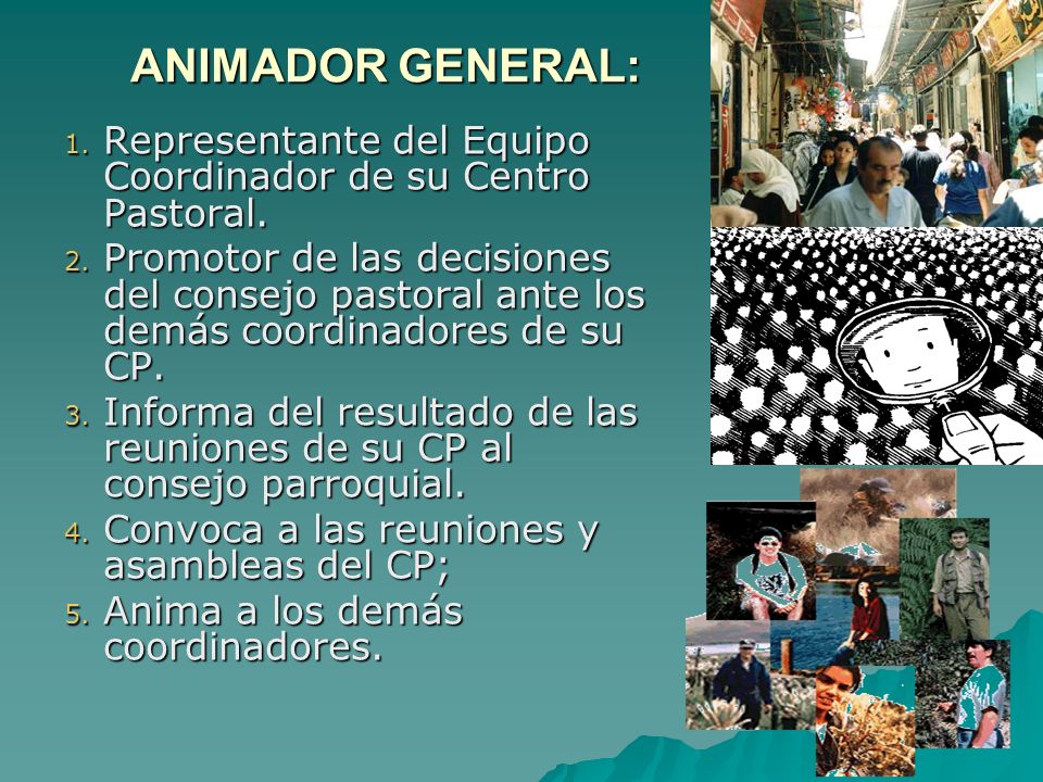 ANIMADOR GENERAL: Representante del Equipo Coordinador de su Centro Pastoral.