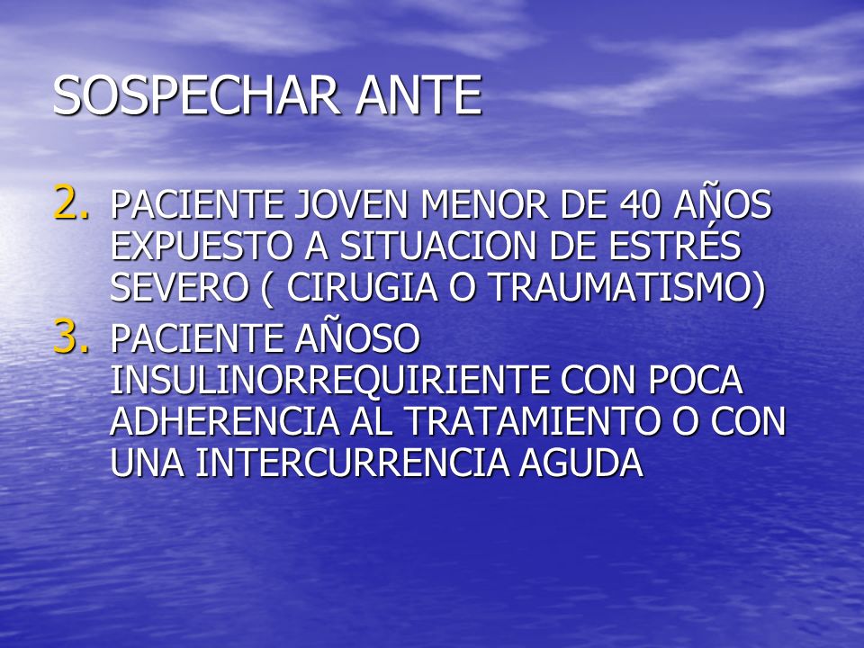 SOSPECHAR ANTE PACIENTE JOVEN MENOR DE 40 AÑOS EXPUESTO A SITUACION DE ESTRÉS SEVERO ( CIRUGIA O TRAUMATISMO)
