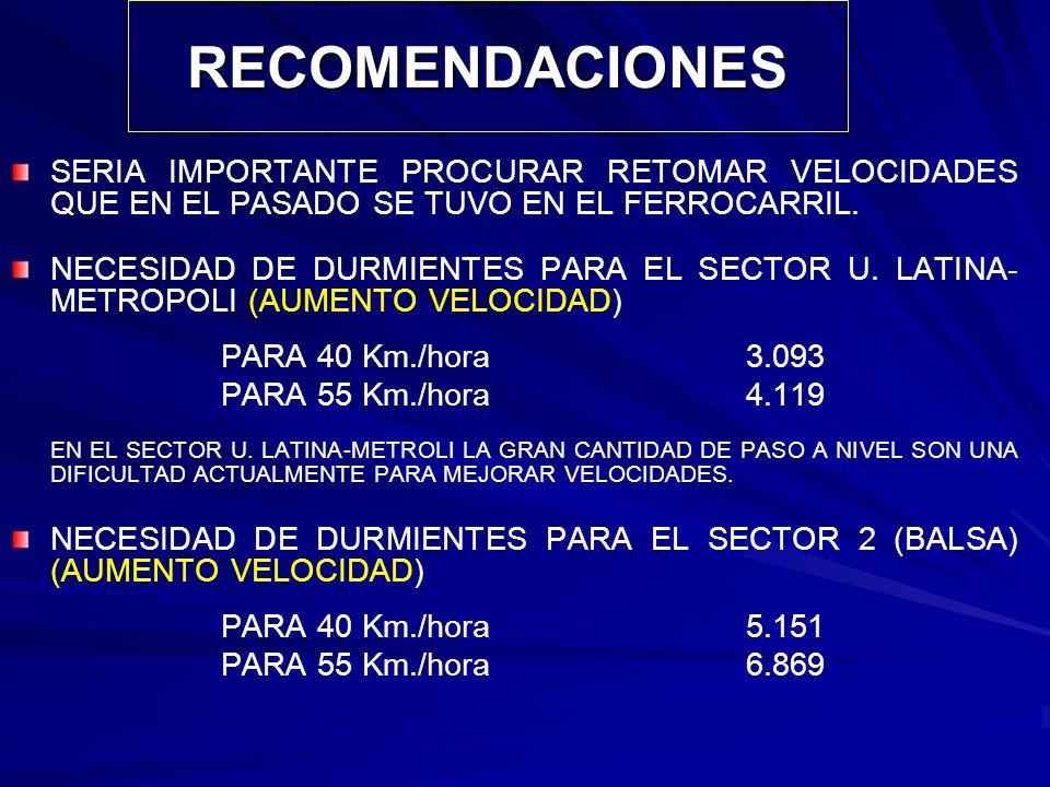 RECOMENDACIONES SERIA IMPORTANTE PROCURAR RETOMAR VELOCIDADES QUE EN EL PASADO SE TUVO EN EL FERROCARRIL.