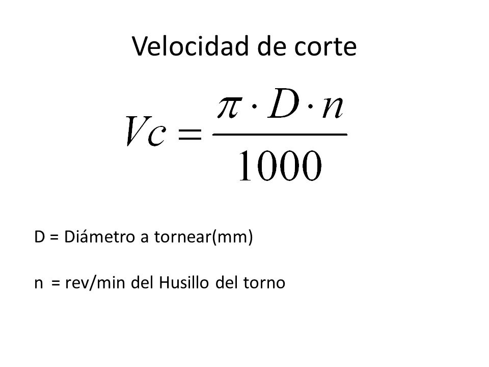 Velocidad de corte D = Diámetro a tornear(mm)