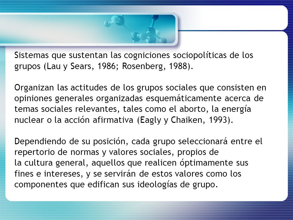 Sistemas que sustentan las cogniciones sociopolíticas de los grupos (Lau y Sears, 1986; Rosenberg, 1988).
