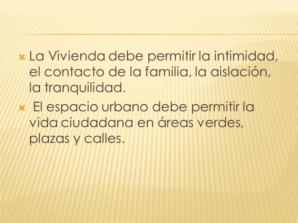 La Vivienda debe permitir la intimidad, el contacto de la familia, la aislación, la tranquilidad.