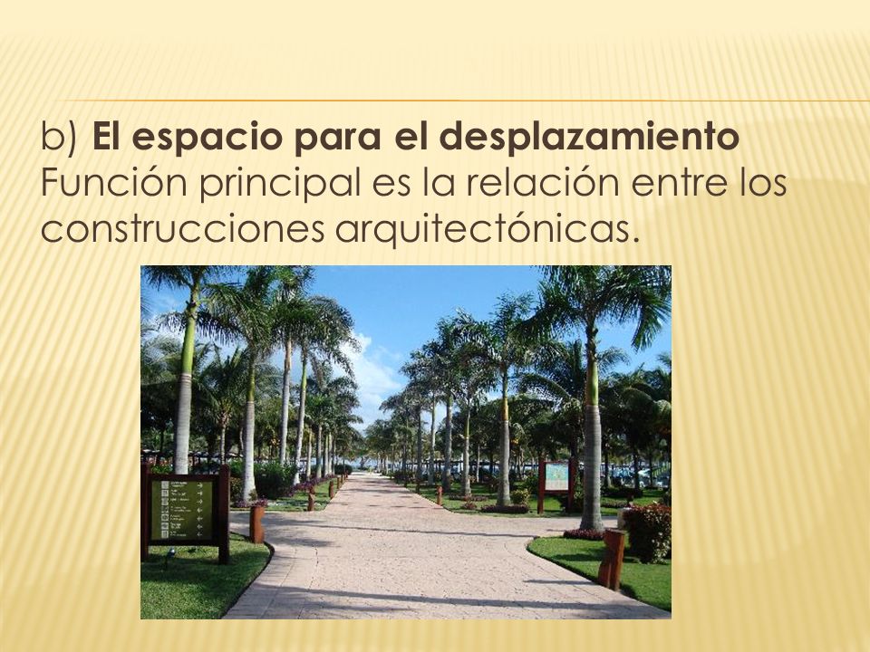 b) El espacio para el desplazamiento Función principal es la relación entre los construcciones arquitectónicas.