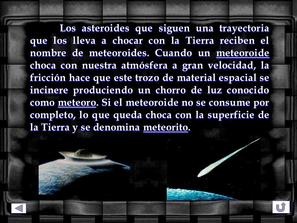 Los asteroides que siguen una trayectoria que los lleva a chocar con la Tierra reciben el nombre de meteoroides.