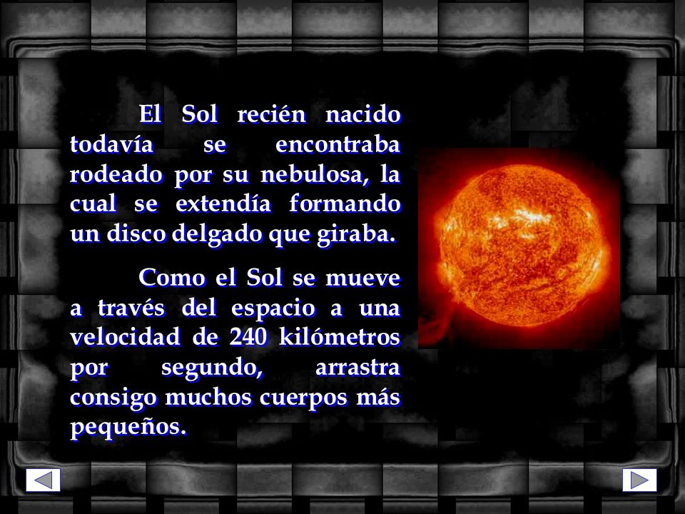 El Sol recién nacido todavía se encontraba rodeado por su nebulosa, la cual se extendía formando un disco delgado que giraba.