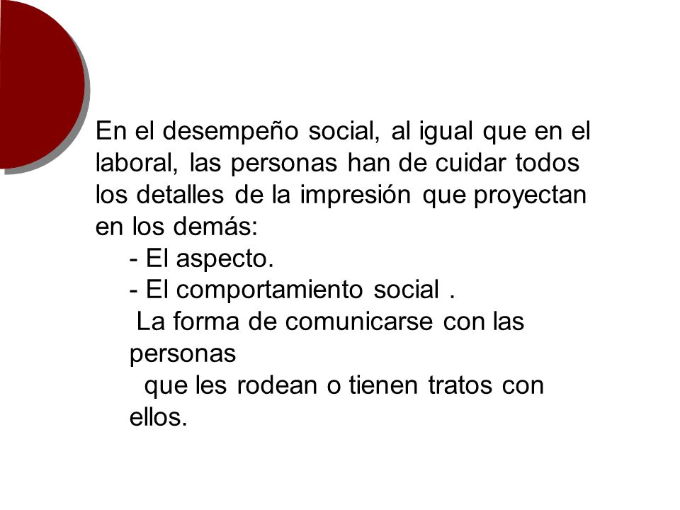 En el desempeño social, al igual que en el laboral, las personas han de cuidar todos los detalles de la impresión que proyectan en los demás: